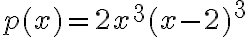 p(x)=2x^3(x-2)^3