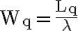 \mathrm{W}_{\mathrm{q}}=\frac{\mathrm{L}_{\mathrm{q}}}{\lambda}