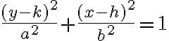 \dfrac{(y - k)^2}{a^2} + \dfrac{(x - h)^2}{b^2} =1