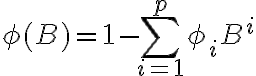 \phi(B)=1-\sum_{i=1}^{p} \phi_{i} B^{i}