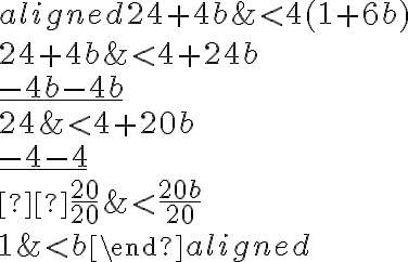 \begin{aligned}
24+4 b & < 4(1+6 b) \\
24+4 b & < 4+24 b \\
\underline {-4 b -4 b} \\
24 & < 4+20 b \\
\underline {-4 -4} \\ \frac{20}{20} & < \frac{20 b}{20} \\
1 & < b
\end{aligned}