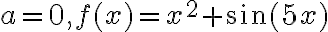 a=0, f(x)=x^{2}+\sin (5 x)