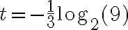 t=-\dfrac{1}3\log_2(9)