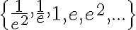 \{\frac{1}{e^2}, \frac{1}{e}, 1, e, e^2,...\}