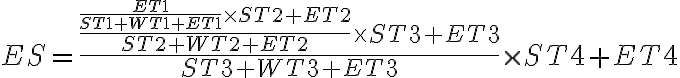 E S=\frac{\frac{\frac{E T 1}{S T 1+W T 1+E T 1} \times S T 2+E T 2}{S T 2+W T 2+E T 2} \times S T 3+E T 3}{S T 3+W T 3+E T 3} \times S T 4+E T 4