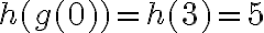 h(g(0))=h(3)=5