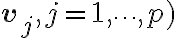 \mathbf{v}_j, j = 1, \cdots , 
p)