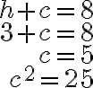 \begin{array}{r}h+c=8 \\3+c=8 \\c=5 \\c^{2}=25\end{array}