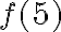 f( {5})