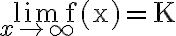 \lim \limits_{x \rightarrow \infty} \mathrm{f}(\mathrm{x})=\mathrm{K}