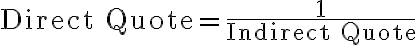 \text{Direct Quote} =\dfrac{1}{\text{Indirect Quote}}