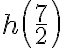 h\left( {\dfrac{7}2}\right)