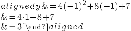 \begin{aligned}y&=4(-1)^2+8(-1)+7\\\\&=4\cdot 1-8+7\\\\&=3\end{aligned}