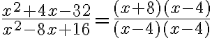 \dfrac{x^2+4x-32}{x^2-8x+16}=\dfrac{(x+8)(x-4)}{(x-4)(x-4)}