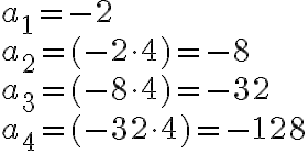 \begin{array}{ll}
a_1 = -2 \\
a_2 = (-2\cdot4) = -8 \\
a_3 = (-8\cdot4) = -32 \\
a_4 = (-32\cdot4) = -128 \\
\end{array}