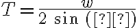 T = \frac{w}{2\ sin\ (θ)}