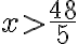 x>\dfrac{48}{5}