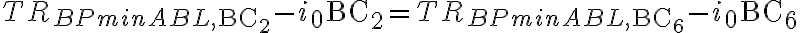 TR_{{BPminABL,{\text{BC}}_{2} }} - i_{0} {\text{BC}}_{2} = TR_{{BPminABL,{\text{BC}}_{6} }} - i_{0} {\text{BC}}_{6}