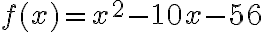 f(x)=x^2-10x-56