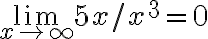 \lim \limits_{x \rightarrow \infty} 5 x / x^{3}=0