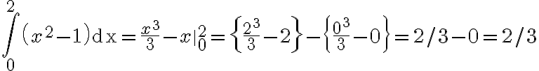 \int_{0}^{2}\left(x^{2}-1\right) \mathrm{dx}=\frac{x^{3}}{3}-\left.x\right|_{0} ^{2}=\left\{\frac{2^{3}}{3}-2\right\}-\left\{\frac{0^{3}}{3}-0\right\}=2 / 3-0=2 / 3