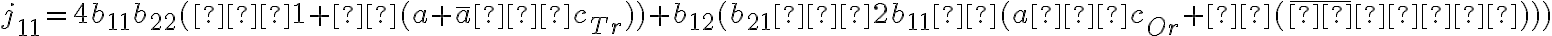  j_{11}=4b_{11}b_{22}(−1+α(a+\overline{a}−c_{Tr}))+b_{12}(b_{21}−2b_{11}α(a−c_{Or}+θ(\overline{φ}−φ)))