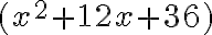 (x^2+12x+36)