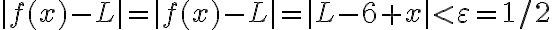 |f(x)-L|=|f(x)-L|=|L-6+x| < \varepsilon=1 / 2