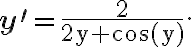 \mathbf{y}^{\prime}=\frac{2}{2 \mathrm{y}+\cos (\mathrm{y})}.