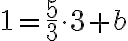 1=\dfrac{5}{3} \cdot 3+ b