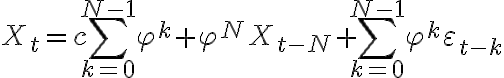 \displaystyle X_{t}=c\sum _{k=0}^{N-1}\varphi ^{k}+\varphi ^{N}X_{t-N}+\sum _{k=0}^{N-1}\varphi ^{k}\varepsilon _{t-k}