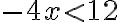 -4x < 12