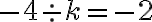   {-4}\div  k=  {-2}