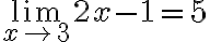 \lim\limits_{x \rightarrow 3} 2 x-1=5