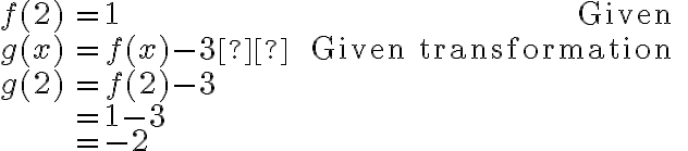 \begin{array}{rlr}f(2) & =1 & \text { Given } \\g(x) & =f(x)-3  & \text { Given transformation } \\g(2) & =f(2)-3 & \\& =1-3 & \\& =-2 &\end{array}