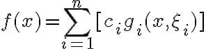 f(x) = \sum_{i=1}^n [c_i g_i (x, \xi_i)]