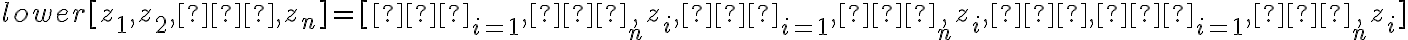 lower[z_1, z_2,⋯,z_n] = [∧_{i=1},⋯,_n z_i, ∧_{i=1},⋯,_n z_i,⋯, ∧_{i=1},⋯, _n z_i]