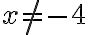 x\neq -4
