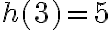 h(3)=5