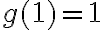 g(1)=1