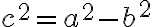 c^2=a^2-b^2
