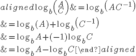 \begin{aligned}
\log _{b}\left(\frac{A}{C}\right) &=\log _{b}\left(A C^{-1}\right) \\
&=\log _{b}(A)+\log _{b}\left(C^{-1}\right) \\
&=\log _{b} A+(-1) \log _{b} C \\
&=\log _{b} A-\log _{b} C
\end{aligned}