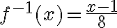 f^{-1}(x)=\dfrac{x-1}{8}