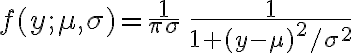 \begin{align}f(y;\mu, \sigma) = \frac{1}{\pi \sigma}\,\frac{1}{1 + (y-\mu)^2/\sigma^2}\end{align}