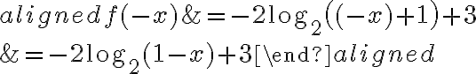 \begin{aligned}f(-x)&=-2\log_2\big((-x)+1\big)+3\\\\&=-2\log_2(1-x)+3\end{aligned}