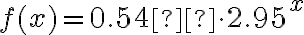 f(x)=0.54  \cdot 2.95^x
