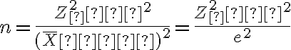 n=\dfrac{Z^2_ασ^2}{(\overline X−μ)^2}=\dfrac{Z^2_ασ^2}{e^2}