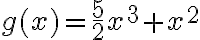 g(x)=\dfrac{5}2x^3+x^2