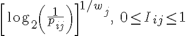 \left[\log _{2}\left(\frac{1}{p_{i j}}\right)\right]^{1 / w_{j}}, \quad 0 \leq I_{i j} \leq 1