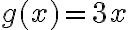  g(x)=3x